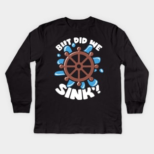 But Did We Sink Boat Captain Gift Kids Long Sleeve T-Shirt